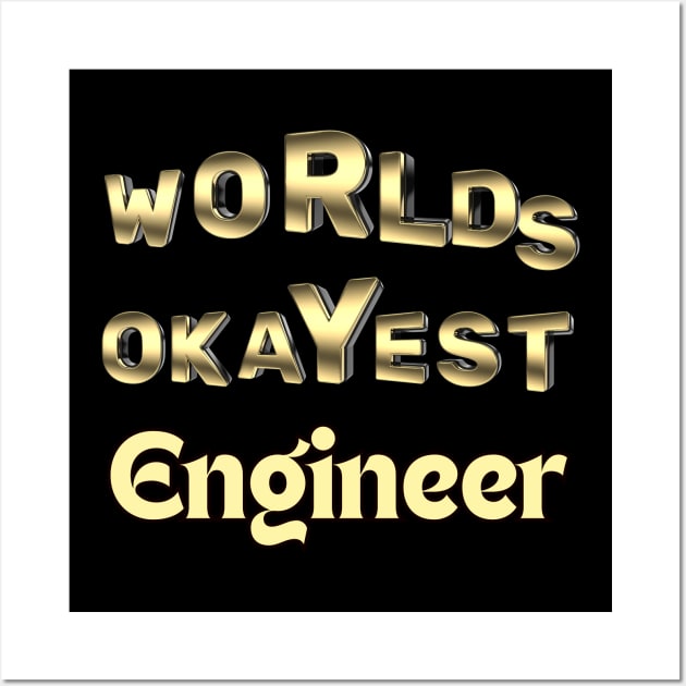 worlds okayest engineer Wall Art by Love My..